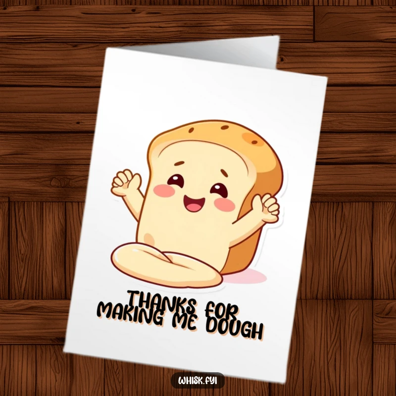 Funny Free Printable thank you card: a joyful bread loaf with arms kneading dough, showing heartfelt thanks.